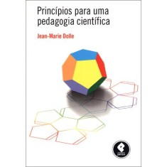 Imagem de Princípios Para Uma Pedagogia Científica - Dolle Jean-marie - 9788563899224
