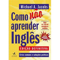 Imagem de Como Não Aprender Inglês: Erros comuns e soluções práticas - Michael Anthony Jacobs - 9788550803029