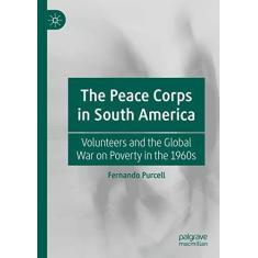 Imagem de The Peace Corps in South America: Volunteers and the Global War on Poverty in the 1960s