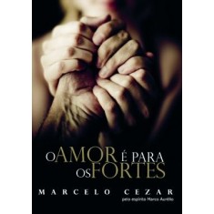 Imagem de O Amor É para os Fortes - Cezar, Marcelo - 9788577220946