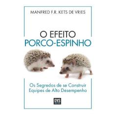 Imagem de O Efeito Porco-espinho - Os Segredos de Se Construir Equipes de Alto Desempenho - Vries, Manfred F. R. Kets De - 9788582890363