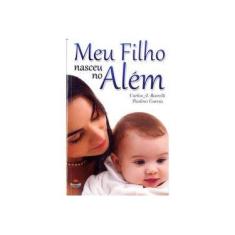 Imagem de Meu Filho Nasceu No Além - A. Baccelli, Carlos; A. Baccelli, Carlos - 9788560628452