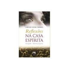 Imagem de Reflexões na Casa Espírita - Tavares, Lincoln Vieira - 9788578000677