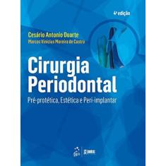 Imagem de Cirurgia Periodontal - Pré-Protética, Estética e Peri-Implantar - 4ª Ed. 2015 - Duarte, Cesário Antonio - 9788527727464