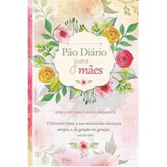 Imagem de Pão Diário Para Mães: 55 Reflexões Para o seu Encorajamento - Autores Do Pão Diário - 9781680433036