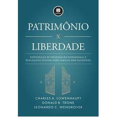 Imagem de Patrimônio x Liberdade: Estratégias de Preservação Patrimonial e Realização Pessoal para Famílias Bem-Sucedidas - Charles A. Lowenhaupt - 9788582604939