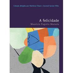 Imagem de A Felicidade - Col. Filosofia: o Prazer de Pensar - Vol. 36 - Marsola, Mauricio Pagotto - 9788578279646