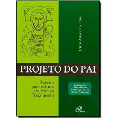 Imagem de Projeto do Pai: Roteiro para Estudo do Antigo Testamento - Dirlei Abercio Da Rosa - 9788535626148