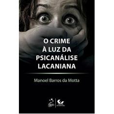 Imagem de O Crime à Luz da Psicanálise Lacaniana - Manoel Barros Da Motta - 9788530975753