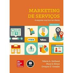 Imagem de Marketing de Serviços: A Empresa com Foco no Cliente - Mary Jo Bitner, Valarie A. Zeithaml, Dwayne D. Gremler - 9788580553611
