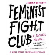 Imagem de Feminist Fight Club: A Survival Manual for a Sexist Workplace - Jessica Bennett - 9780062689030