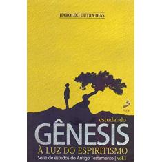 Imagem de Estudando Genesis a Luz do Espiritismo - Volume 1 - Haroldo Dutra Dias - 9788554314002