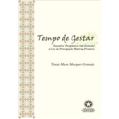 Imagem de Tempo de Gestar: Encontros Terapêuticos com Gesta - Tânia Mara Marques Granato - 9788588781047
