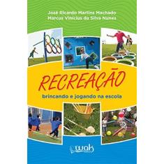 Imagem de Recreação Brincando e Jogando na Escola - José Ricardo Martins Machado - 9788578544034