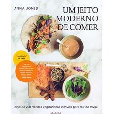 Imagem de JEITO MODERNO DE COMER, UM - Mais De 200 Receitas Vegetarianas Incríveis Para Sair Do Trivial - Jones, Anna - 9788578815066