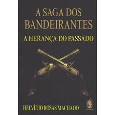 Imagem de Saga dos Bandeirantes, A: A Herança do Passado - Helvídio Rosas Machado - 9788537010167
