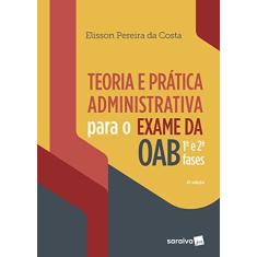 Imagem de Teoria E Prática Administrativa Para O Exame Da Oab 1ª E 2ª Fases - Elisson Pereira Da Costa - 9788553607952
