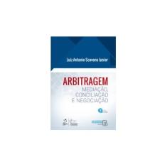 Imagem de Arbitragem - Mediação, Conciliação e Negociação - Luiz Antonio Scavone Junior - 9788530984250