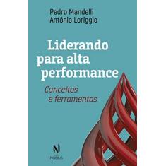 Imagem de Liderando Para Alta Performance. Conceitos e Ferramentas - Pedro Mandelli - 9788532655226