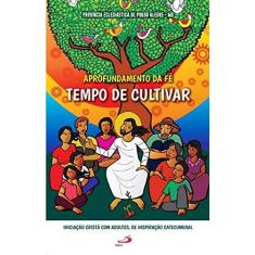 Imagem de Aprofundamento da fé: Tempo de Cultivar - Província Eclesiástica De Pouso Alegre - Mg - 9788534947428