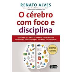 Imagem de O Cérebro Com Foco e Disciplina - Alves, Renato - 9788573129878