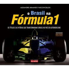 Imagem de O Brasil na Fórmula 1: Os Títulos e as Vitórias que Transformaram o Brasil no País do Automobilismo - Alexandre Armando Vasconcellos - 9788578811273