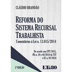 Imagem de Reforma do Sistema Recursal Trabalhista: Comentários À Lei N. 13.015-2014 - De Acordo Com Cpc-2015, Ins N. 39 e 40-2016 - Claudio Brand&#227;o - 9788536189635