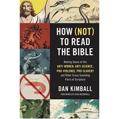 Imagem de How (Not) to Read the Bible Softcover: Making Sense of the Anti-Women, Anti-Science, Pro-Violence, Pro-Slavery and Other Crazy-Sounding Parts of Scripture