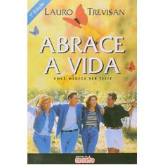 Imagem de Abrace a Vida - Você Merece Ser Feliz - Trevisan, Lauro - 9788571510319