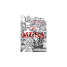 Imagem de Musa Praguejadora - A Vida De Gregório De Matos - Miranda, Ana - 9788501066022