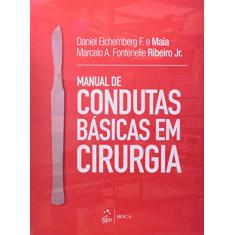 Imagem de Manual de Condutas Básicas Em Cirurgia - Eichemberg F. E Maia, Daniel; A. Fontenelle Ribeiro Jr., Marcelo - 9788541201995