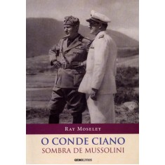Imagem de O Conde Ciano - Sombra de Mussolini - Nova Ortografia - Moseley, Ray - 9788525051387