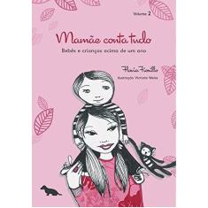 Imagem de Mamãe Conta Tudo - Bebês e Crianças Acima de Um Ano - Vol. 2 - Fiorillo, Flávia - 9788565056083
