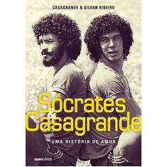 Imagem de Sócrates e Casagrande - Uma História de Amor - Casagrande Jr., Walter; Ribeiro, Gilvan - 9788525061768
