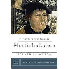 Imagem de A Heroica Ousadia De Martinho Lutero - Steven J. Lawson - 9788581321332