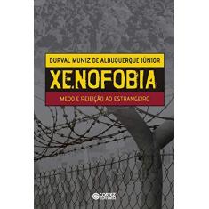 Imagem de Xenofobia: Medo e Rejeição ao Estrangeiro - Durval Muniz De Albuquerque J&#250;nior - 9788524924682
