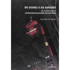 Imagem de De Dores e de Amores. (Re)Construções da Homossexualidade Paulistana - Ronaldo Trindade - 9788539109388