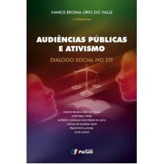 Imagem de Audiências Públicas e Ativismo - Diálogo Social No Stf - Valle, Vanice Regina Lírio Do - 9788577005727