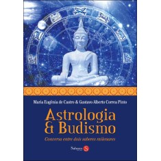 Imagem de Astrologia & Budismo - Conversa Entre Dois Saberes Milenares - Castro, Maria Eugenia De; Correa Pinto, Gustavo Alberto - 9788562844140