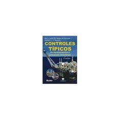 Imagem de Controles Tipicos de Equipamentos e Processos Industriais - 2 Ed. - 2011 - Campos, Mario Massa De;  C. G. Teixeira, Hebert - 9788521205524