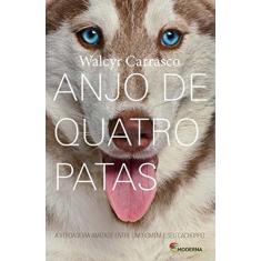 Imagem de Anjo de Quatro Patas: A Verdadeira Amizadade Entre um Homem e seu Cachorro - Walcyr Carrasco - 9788516085667