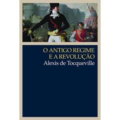 Imagem de O Antigo Regime e a Revolução - Alexis De Tocqueville - 9788546900206