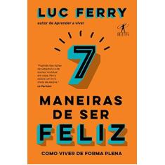 Imagem de 7 Maneiras De Ser Feliz - Ou Os Paradoxos Da Felicidade - Ferry,luc - 9788547000547