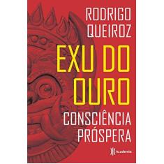 Imagem de Exu Do Ouro - Consciência Próspera - Queiroz, Rodrigo - 9788542211955