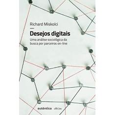 Imagem de Desejos Digitais - Uma Análise Sociológica da Busca Por Parceiros On-Line - Col. Argos - Miskolci, Richard - 9788551302590