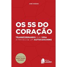 Imagem de Os 5s do Coração. Transformando Sua Vida Através de Um Autocoaching - José Haddad - 9788566248357