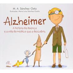 Imagem de Alzheimer. A História da Doença e a Vida do Médico que a Descobriu - M. A. Sanchez Ostiz - 9788535635362