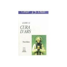 Imagem de Orar 15 Dias com o Cura D'Ars - Pierre Blanc - 9788572007115