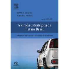 Imagem de A Virada Estratégica da Fiat No Brasil - Liderança de Mercado e Liderança de Resultados - Tanure, Betania - 9788535248722
