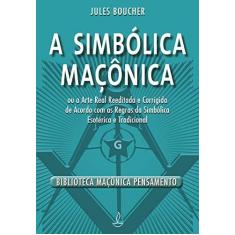 Imagem de A Simbólica Maçônica - Novo Formato - Jules Boucher - 9788531518843